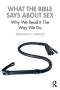 What the Bible Says about Sex: Why We Read It the Way We Do - Paperback
