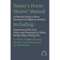 Haney's Horse Shoers' Manual - A Practical Guide to Horse Shoeing in its Different Varieties: Including Preparation of the Foot, Choice and Preparatio - Paperback