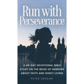 Run with Perseverance: A 40-Day Devotional Bible Study on the Book of Hebrews about Faith and Godly Living - Hardcover