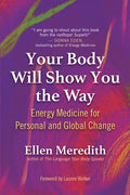 Your Body Will Show You the Way: Energy Medicine for Personal and Global Change - Paperback