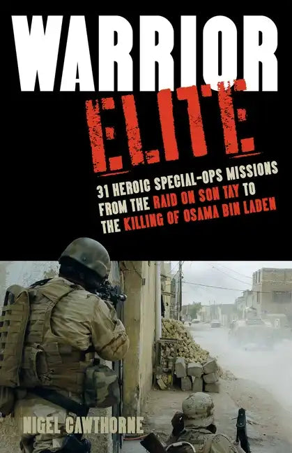 Warrior Elite: 31 Heroic Special-Ops Missions from the Raid on Son Tay to the Killing of Osama Bin Laden - Paperback