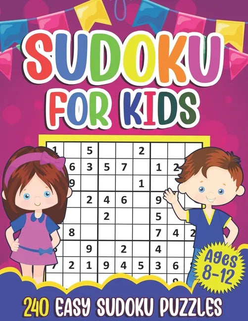 Sudoku for Kids Ages 8-12: Sudoku Puzzle Book With 240 Sudokus For Children, Easy Puzzles for Beginners 9x9 grids with solutions - Paperback