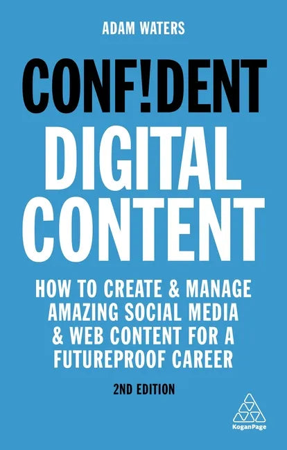 Confident Digital Content: How to Create and Manage Amazing Social Media and Web Content for a Futureproof Career - Hardcover