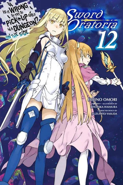 Is It Wrong to Try to Pick Up Girls in a Dungeon? on the Side: Sword Oratoria, Vol. 12 (Light Novel): Volume 12 - Paperback