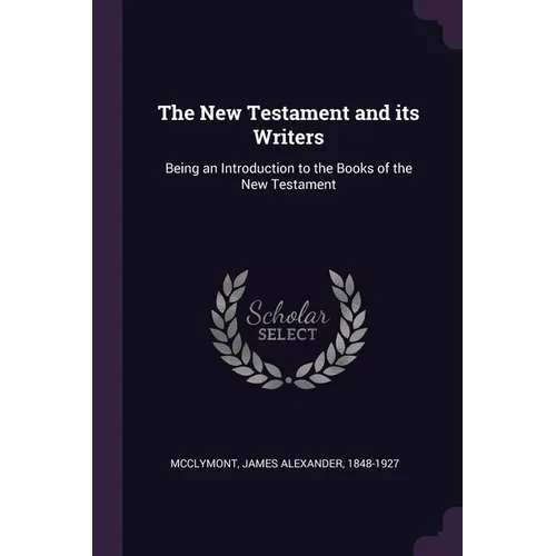 The New Testament and its Writers: Being an Introduction to the Books of the New Testament - Paperback