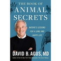 The Book of Animal Secrets: Nature's Lessons for a Long and Happy Life - Hardcover