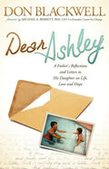 Dear Ashley: A Father's Reflections and Letters to His Daughter on Life, Love and Hope - Paperback