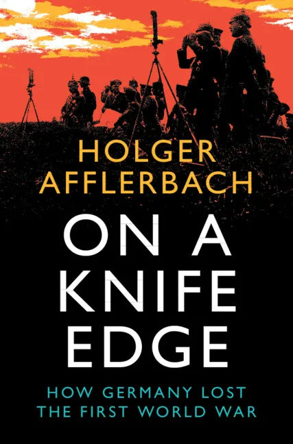 On a Knife Edge: How Germany Lost the First World War - Hardcover