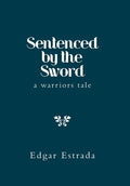 Sentenced by the Sword: A Warriors Tale - Hardcover