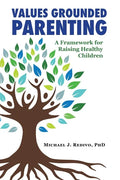 Values Grounded Parenting: A Framework for Raising Healthy Children - Paperback