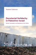 Decolonial Solidarity in Palestine-Israel: Settler Colonialism and Resistance from Within - Paperback