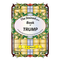 The Stained (glass) Book of Trump: A Politically Incorrect Grownup Coloring Book - Paperback