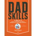 Dadskills: How to Be an Awesome Father and Impress All the Other Parents - From Baby Wrangling - To Taming Teenagers - Paperback