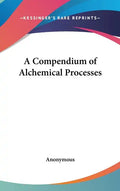 A Compendium of Alchemical Processes - Hardcover