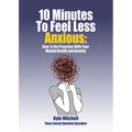 10 Minutes to Feel Less Anxious: How To Be Proactive With Your Mental Health and Anxiety - Paperback