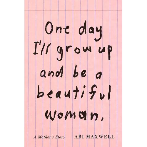 One Day I'll Grow Up and Be a Beautiful Woman: A Mother's Story - Hardcover
