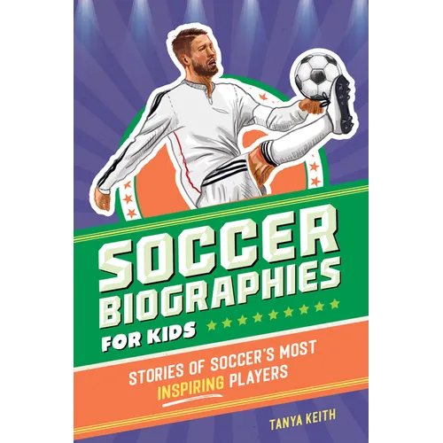 Soccer Biographies for Kids: Stories of Soccer's Most Inspiring Players - Paperback