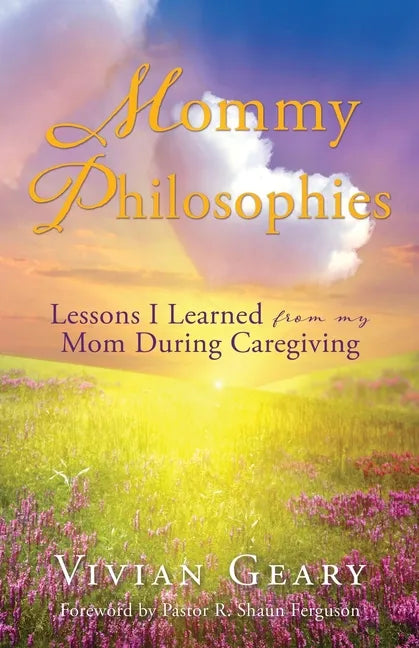 Mommy Philosophies: Lessons I Learned from my Mom During Caregiving - Paperback