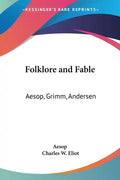 Folklore and Fable: Aesop, Grimm, Andersen: Part 17 Harvard Classics - Paperback