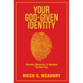 Your God-Given Identity: Discover, Maximize, & Manifest the Real You - Paperback