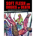 Soft Flesh and Orgies of Death: Fiction, Features & Art from Classic Men's Adventure Magazines - Paperback