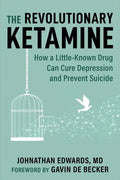 The Revolutionary Ketamine: The Safe Drug That Effectively Treats Depression and Prevents Suicide - Paperback