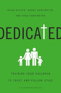 Dedicated: Training Your Children to Trust and Follow Jesus - Paperback