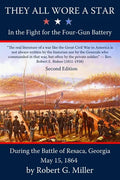 They All Wore a Star: In the Fight for the Four-Gun Battery during the Battle of Resaca, Georgia, May 15, 1864 - Paperback