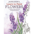 Jackie Shaw's Learn to Paint Flowers: A Step-By-Step Approach to Beautiful Results - Paperback