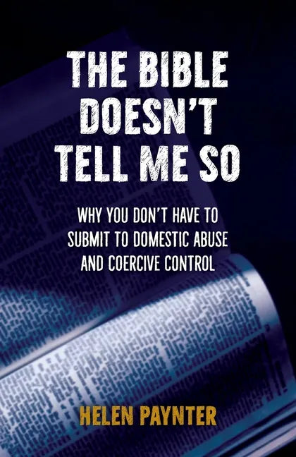 The Bible Doesn't Tell Me So: Why you don't have to submit to domestic abuse and coercive control - Paperback