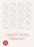 Complete Pleats: Pleating Techniques for Fashion, Architecture and Design - Hardcover