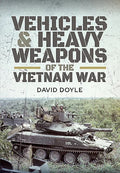 Vehicles and Heavy Weapons of the Vietnam War - Hardcover