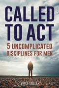 Called to Act: 5 Uncomplicated Disciplines for Men - Paperback