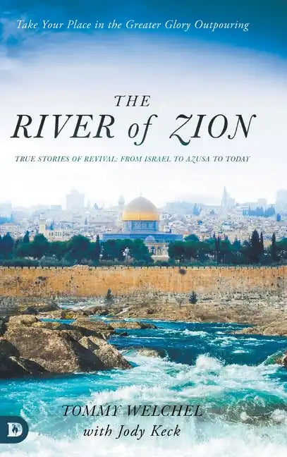 The River of Zion: True Stories of Revival: From Israel to Azusa to Today - Hardcover