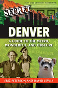 Secret Denver: A Guide to the Weird, Wonderful, and Obscure - Paperback