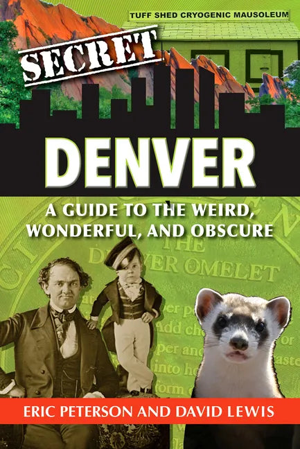 Secret Denver: A Guide to the Weird, Wonderful, and Obscure - Paperback