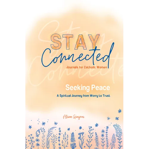 Seeking Peace: A Spiritual Journey from Worry to Trust (Stay Connected Journals for Catholic Women #5) - Paperback