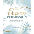 The Power in Permission: Stepping Out of What Now & Into What's Next After a Toxic Relationship - Paperback