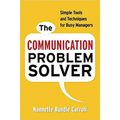 The Communication Problem Solver: Simple Tools and Techniques for Busy Managers - Paperback