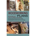 Woodworking Plans: All the Skills and Tools You Need to Get Started (Woodworking Projects Every Thrifty Homesteader Should Know How to Make) - Paperback