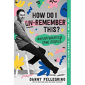 How Do I Un-Remember This?: Unfortunately True Stories - Paperback