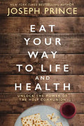Eat Your Way to Life and Health: Unlock the Power of the Holy Communion - Hardcover