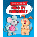 Do I Have to Mind My Manners? - Library Binding
