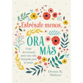 Estr?sate Menos, Ora M?s: Gu?a Devocional Para Una Vida Tranquila Para La Mujer - Paperback