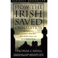 How the Irish Saved Civilization: The Untold Story of Ireland's Heroic Role from the Fall of Rome to the Rise of Medieval Europe - Paperback