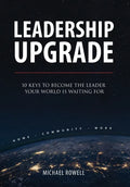Leadership Upgrade: 10 Keys to Become the Leader Your World Is Waiting For - Home, Community, Work: 10 Keys to Become the Leader Your Worl - Hardcover
