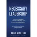 Necessary Leadership: Embracing Humility, Upholding Integrity, Embodying Accountability: An Examination of the Leadership of Rutherford B Hayes - Paperback