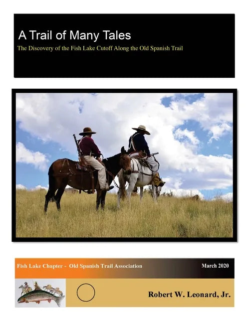 A Trail of Many Tales: The Discovery of the Fish Lake Cutoff Along the Old Spanish Trail - Paperback