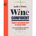 Wine Confident: There's No Wrong Way to Enjoy Wine - Hardcover