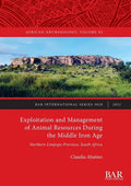 Exploitation and Management of Animal Resources During the Middle Iron Age: Northern Limpopo Province, South Africa - Paperback